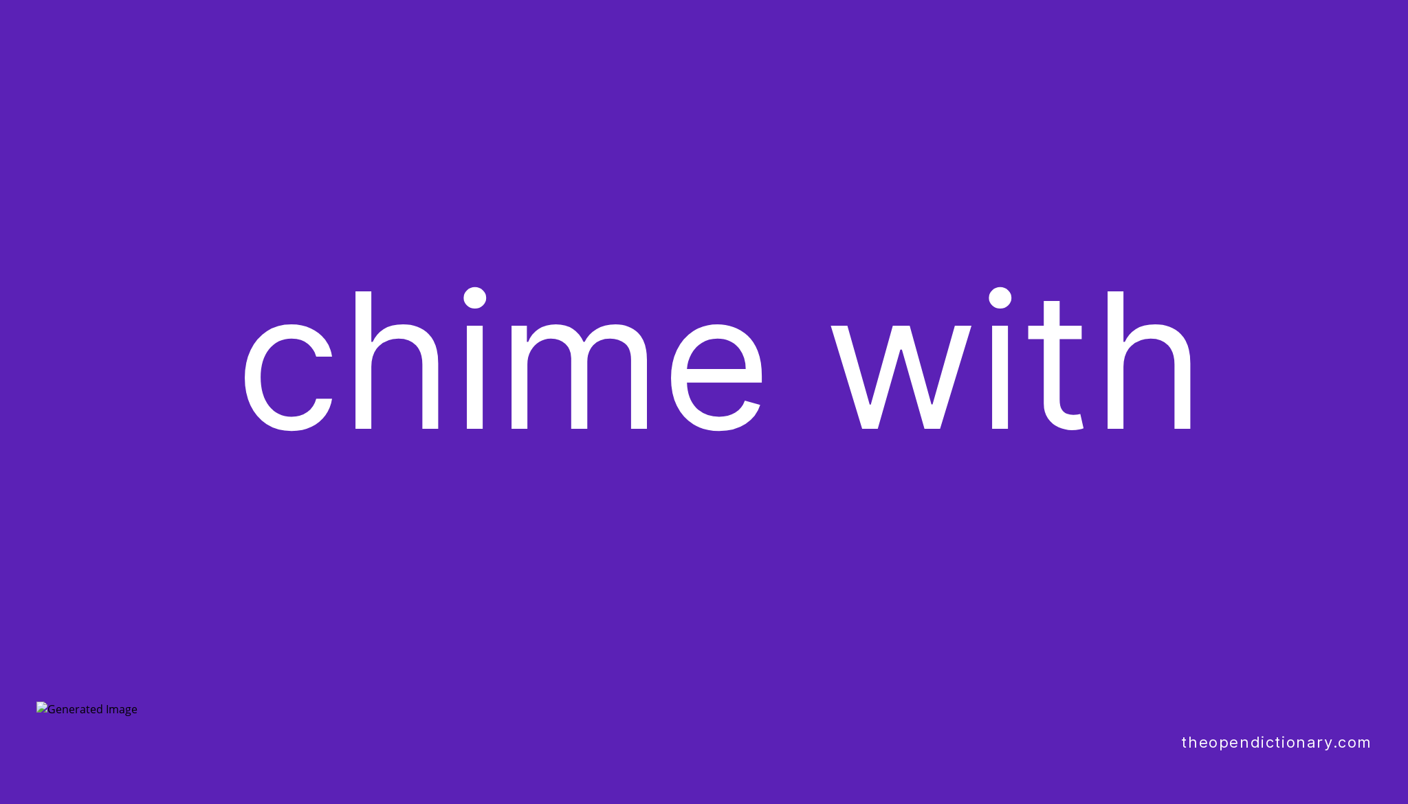 CHIME WITH | Phrasal Verb CHIME WITH Definition, Meaning and Example